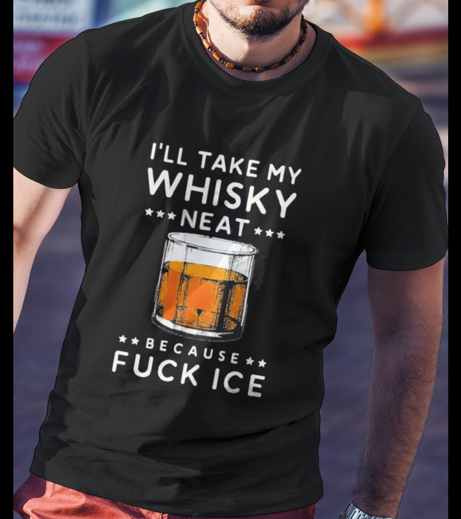 I’ll Take My Whisky Neat Because Fuck Ice Abolish Ice T-Shirt