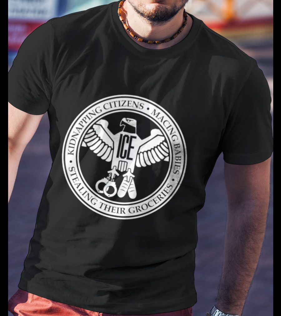 ##### ICE Kidnapping Citizens Macing Babies Stealing Their Groceries T-Shirt