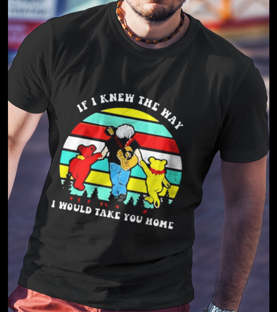 Bob Weir Grateful Dead 1947 2026 If I Knew The Way I Would Take You Home Dancing Bears T-Shirt