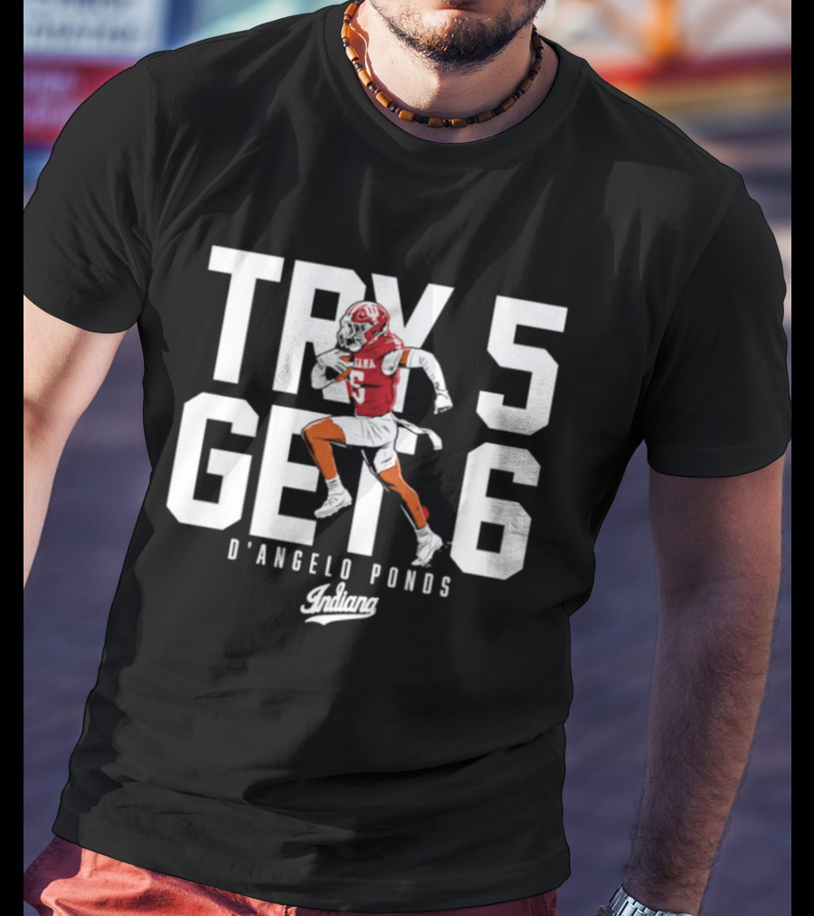 Indiana Football D'Angelo Ponds Try 5 Get 6 T-Shirt