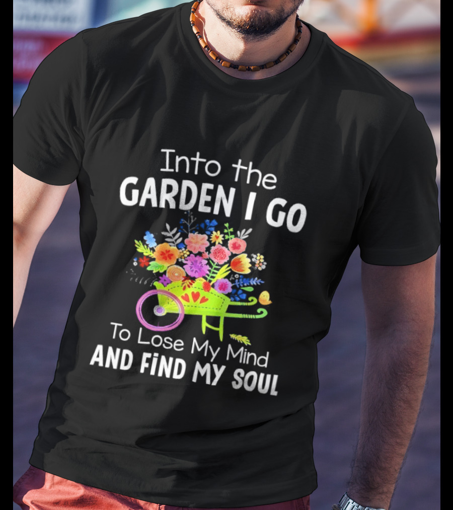 Into The Garden I Go Colorful Wheelbarrow Flowers Floral Serenity T-Shirt
