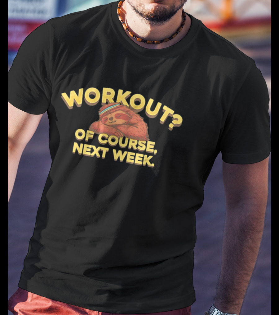 Workout Of Course Next Week Sloth T-Shirt