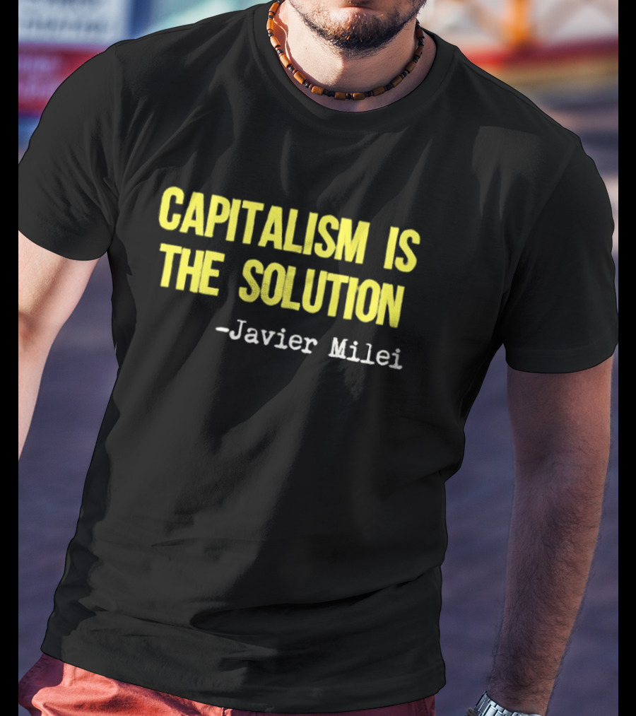 Javier Milei Capitalism Is The Solution T-Shirt