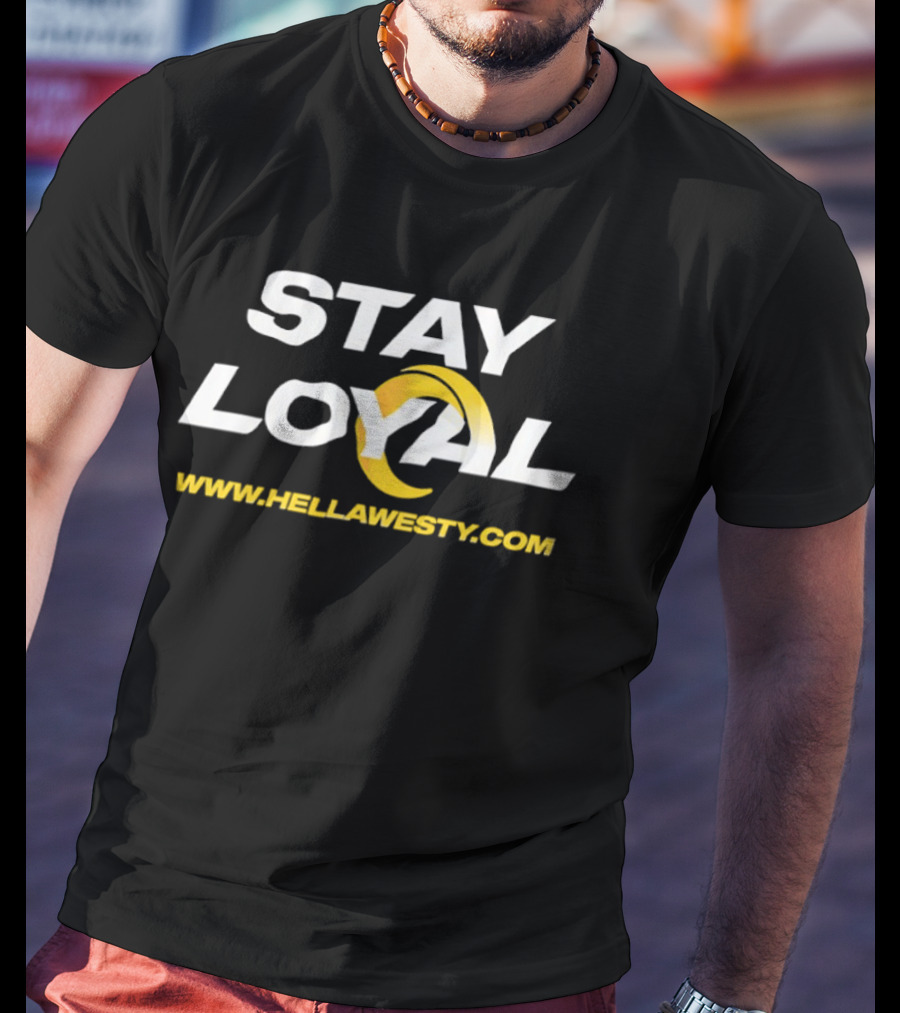 Stay Loyal Hella Westy Los Angeles Rams T-Shirt
