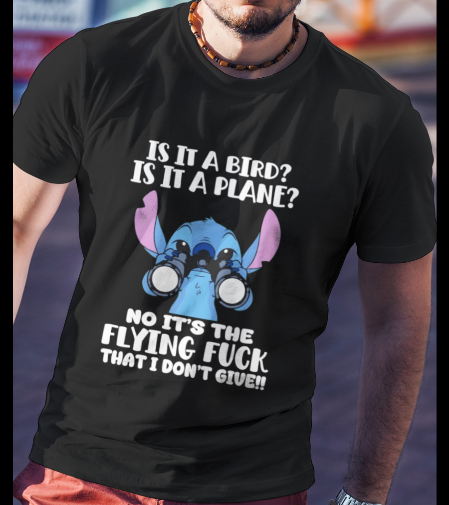 Stitch Is It A Bird Is It A Plane No It’s The Flying Fuck That I Don’t Giue T-Shirt