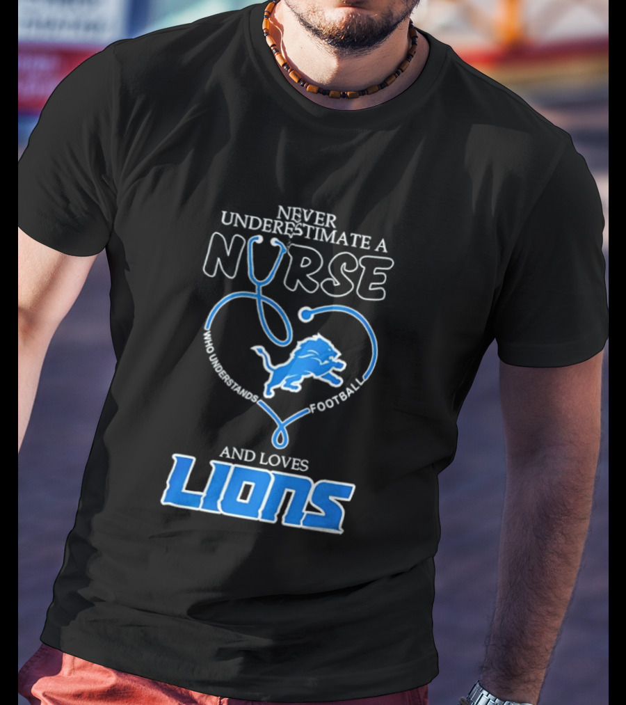 Never Underestimate A Nurse Who Loves Football And Lions T-Shirt