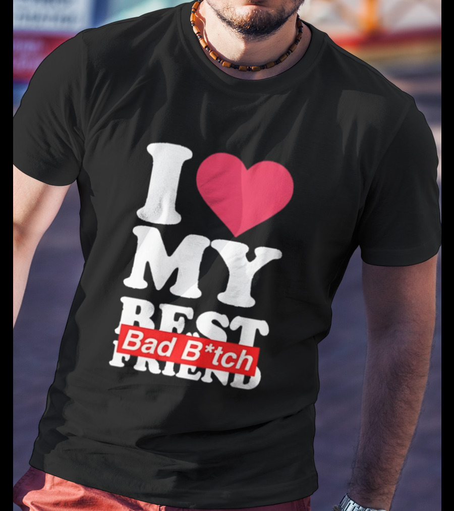 I Love My Best Bad B*tch Friend Bold Heart T-Shirt