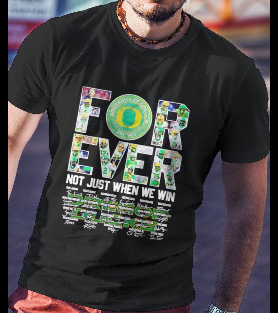 University Of Oregon Ducks Forever Not Just When We Win Signatures T-Shirt