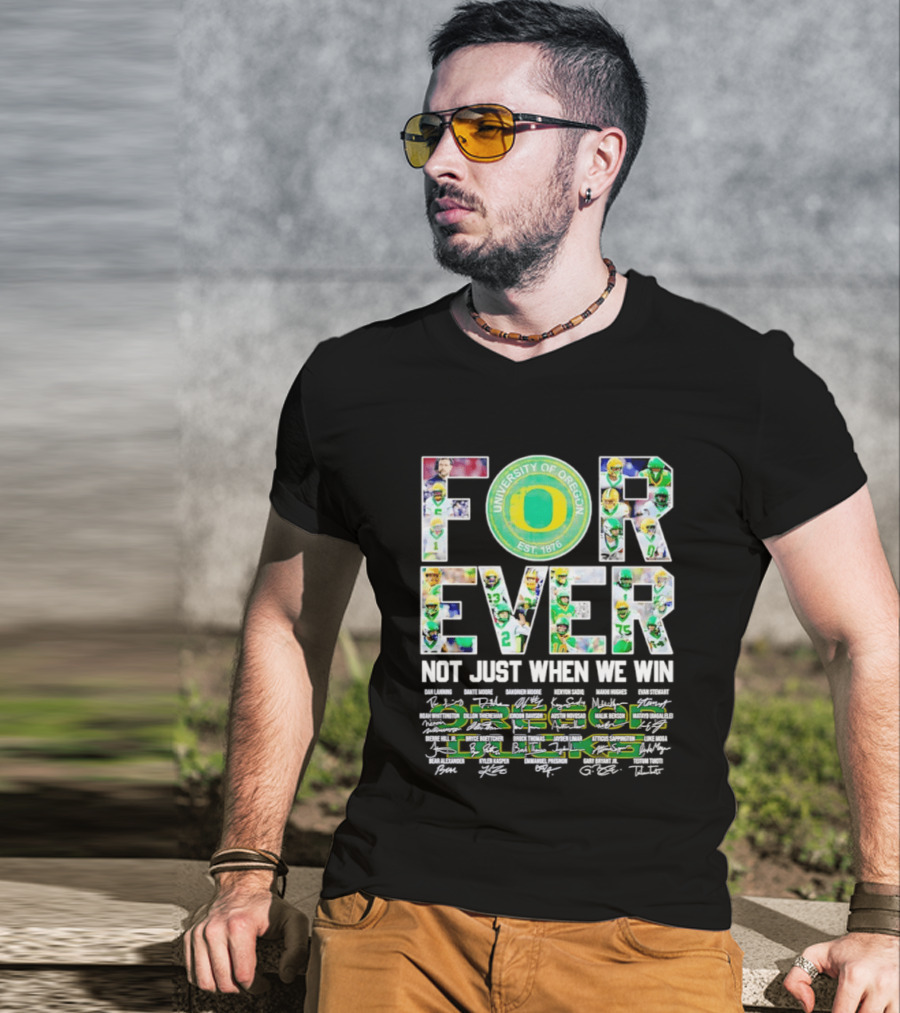 University Of Oregon Ducks Forever Not Just When We Win Signatures T-Shirt