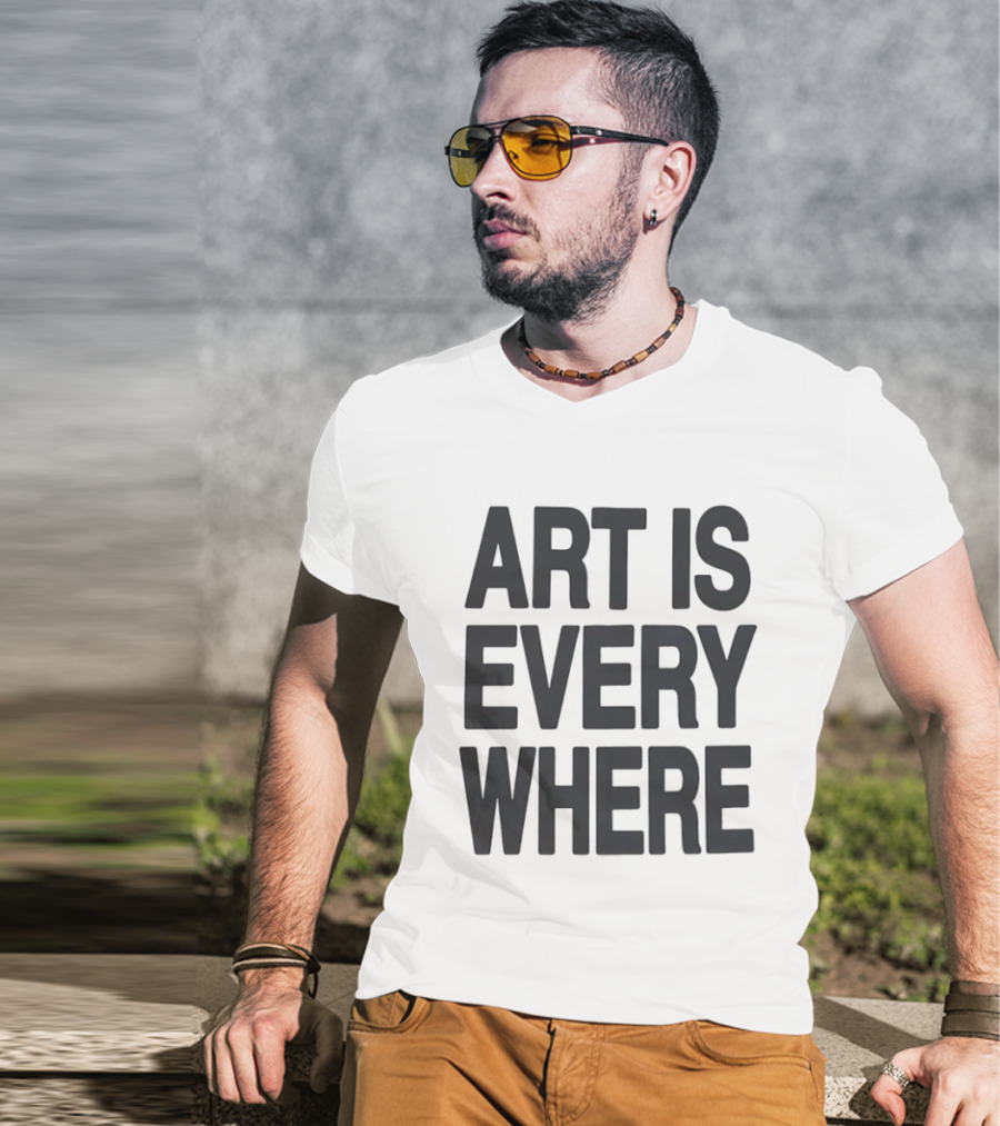 Art Is Everywhere T-Shirt