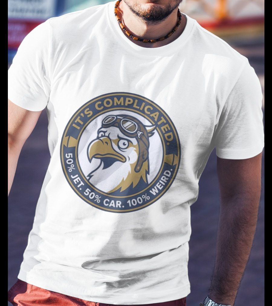 It's Complicated Eagle 50% Jet 50% Car 100% Weird Aviator T-Shirt