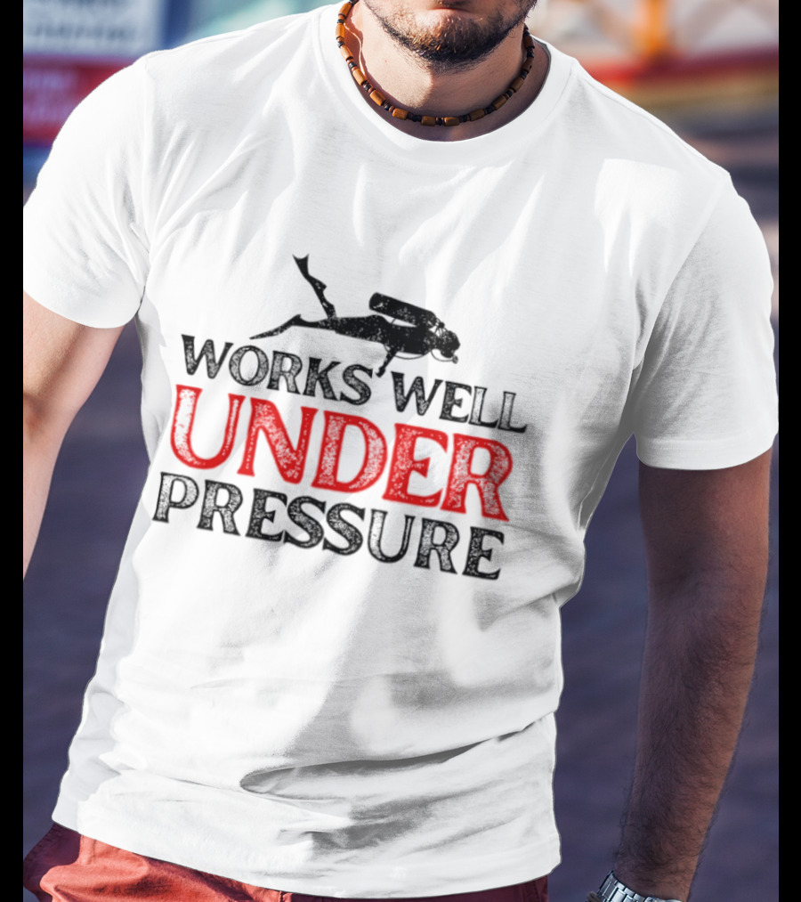Scuba Diver Works Well Under Pressure T-Shirt