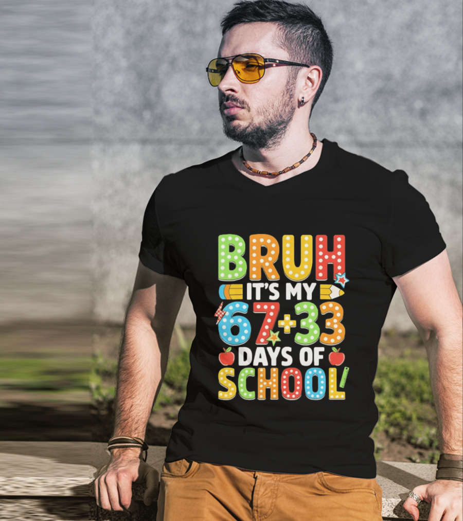 Bruh It’s My 67 33 Days Of School 100th Day T-Shirt