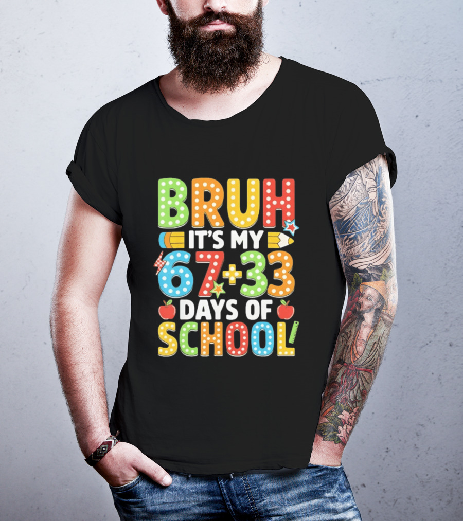 Bruh It’s My 67 33 Days Of School 100th Day T-Shirt