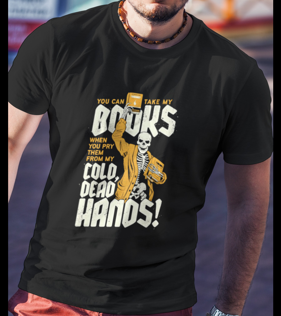 You Can Take My Books When You Pry Them From My Cold Dead Hands Skeleton T-Shirt