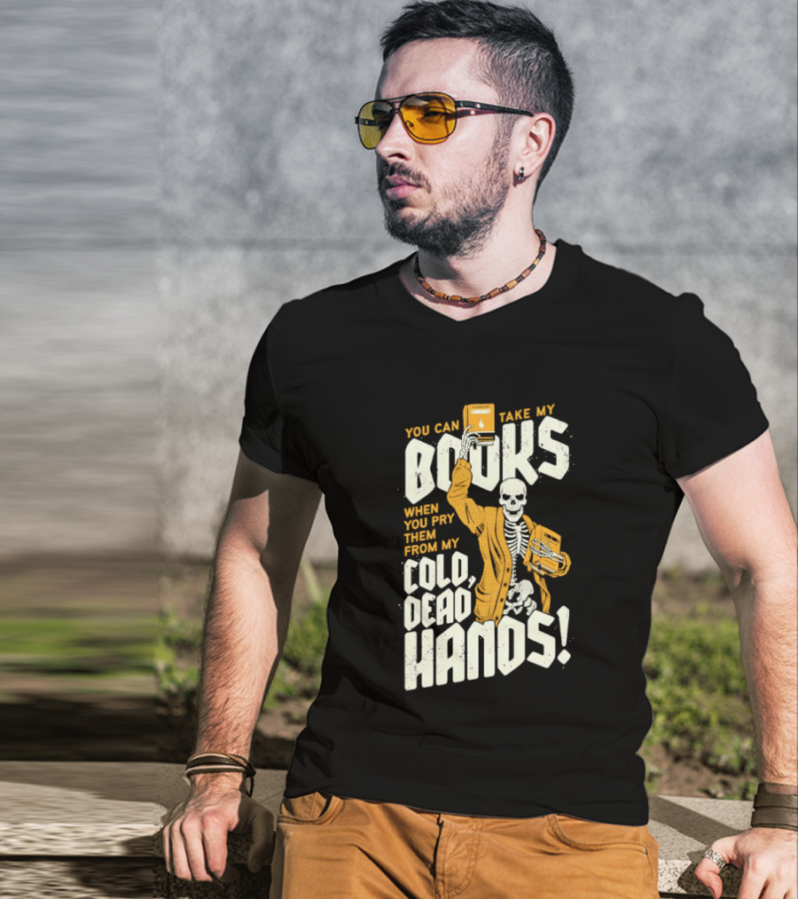 You Can Take My Books When You Pry Them From My Cold Dead Hands Skeleton T-Shirt