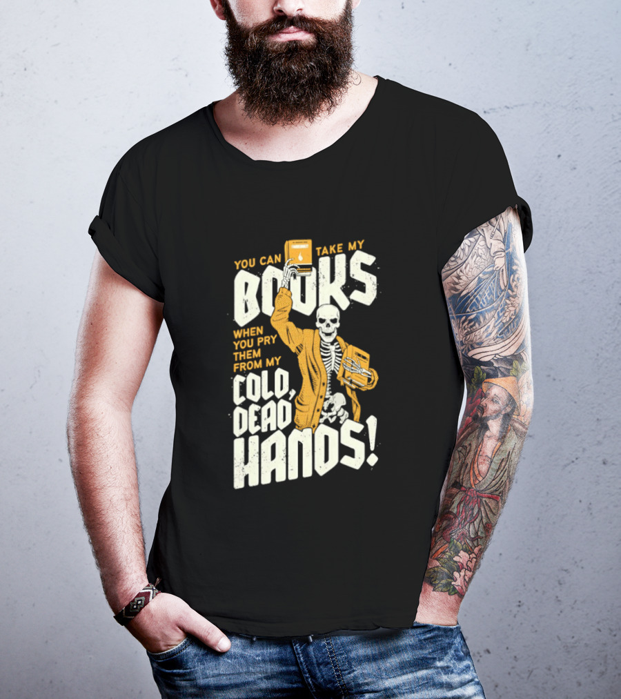You Can Take My Books When You Pry Them From My Cold Dead Hands Skeleton T-Shirt