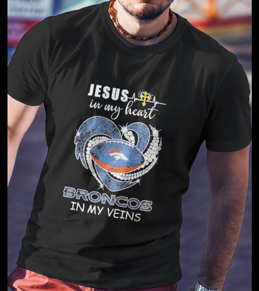 Jesus In My Heart Broncos In My Veins T-Shirt