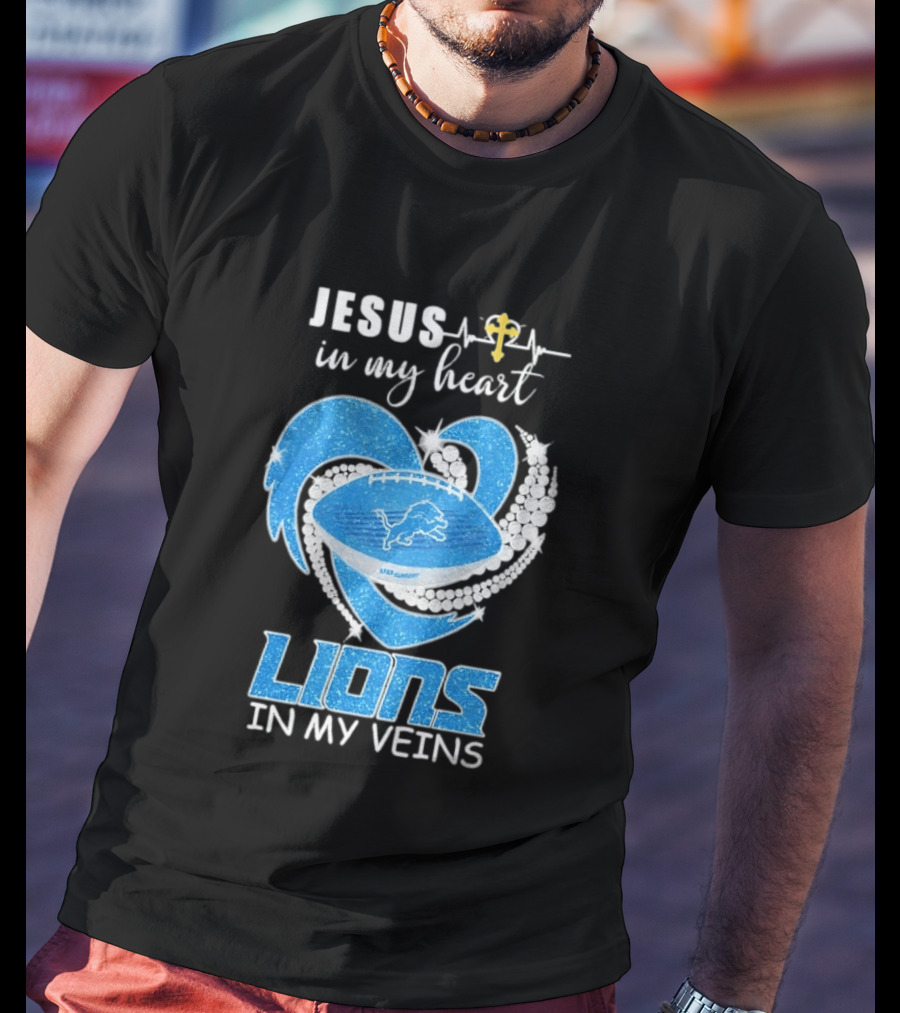 Jesus In My Heart Detroit Lions In My Veins T-Shirt