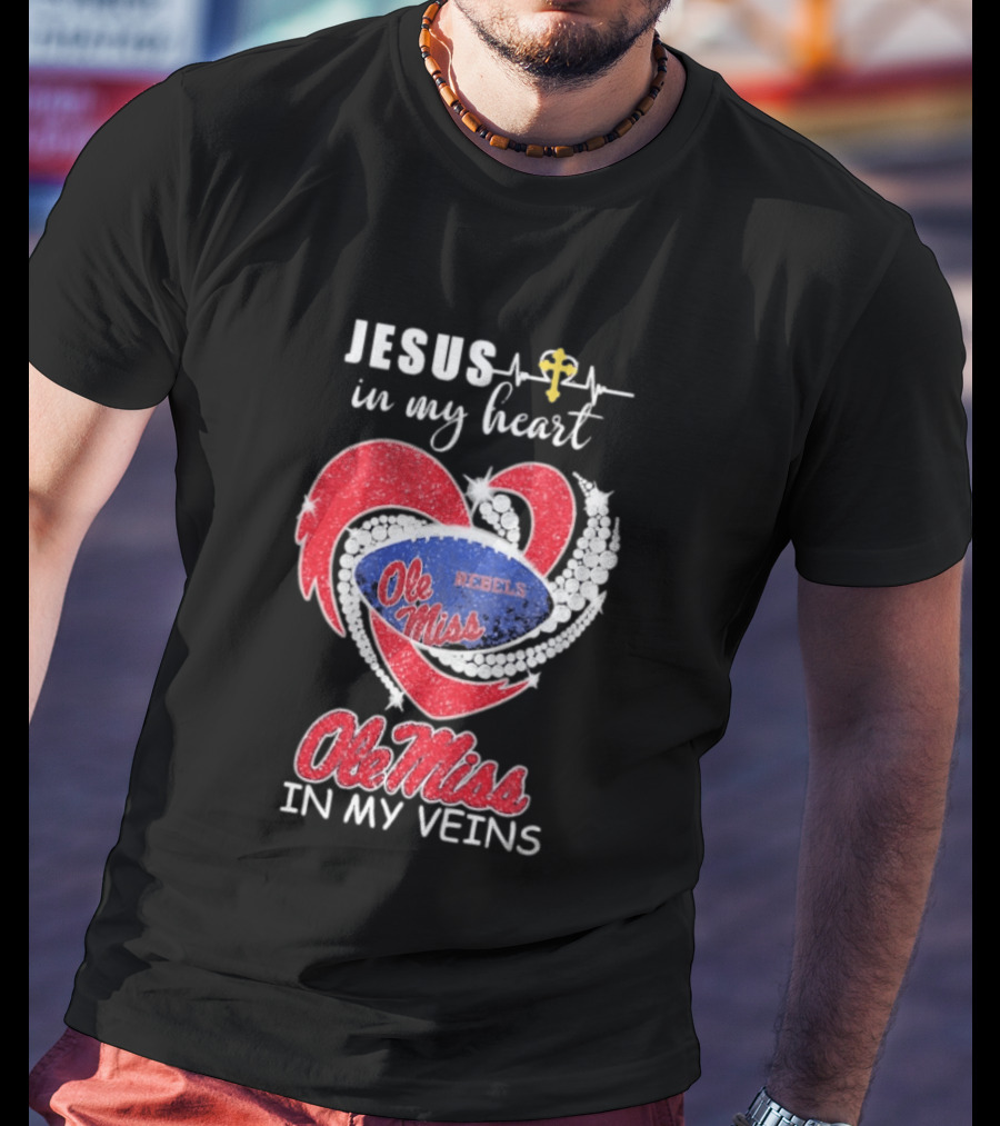 Jesus In My Heart Ole Miss Rebels In My Veins T-Shirt