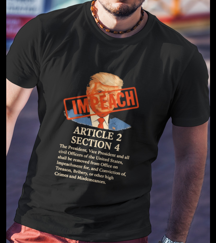 Donald Trump Impeach Article 2 Section 4 President Vice President Civil Officers T-Shirt