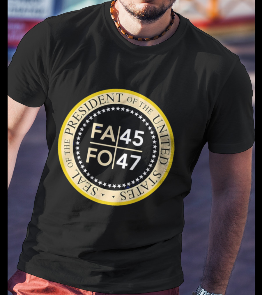 Seal Of The President Of The United States FA 45 FO 47 T-Shirt