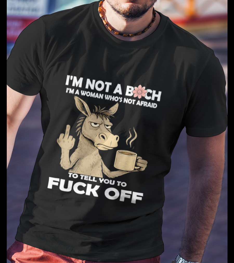 Donkey Middle Finger Coffee I'm Not A Bich I'm A Woman Who's Not Afraid To Tell You To Fuck Off T-Shirt