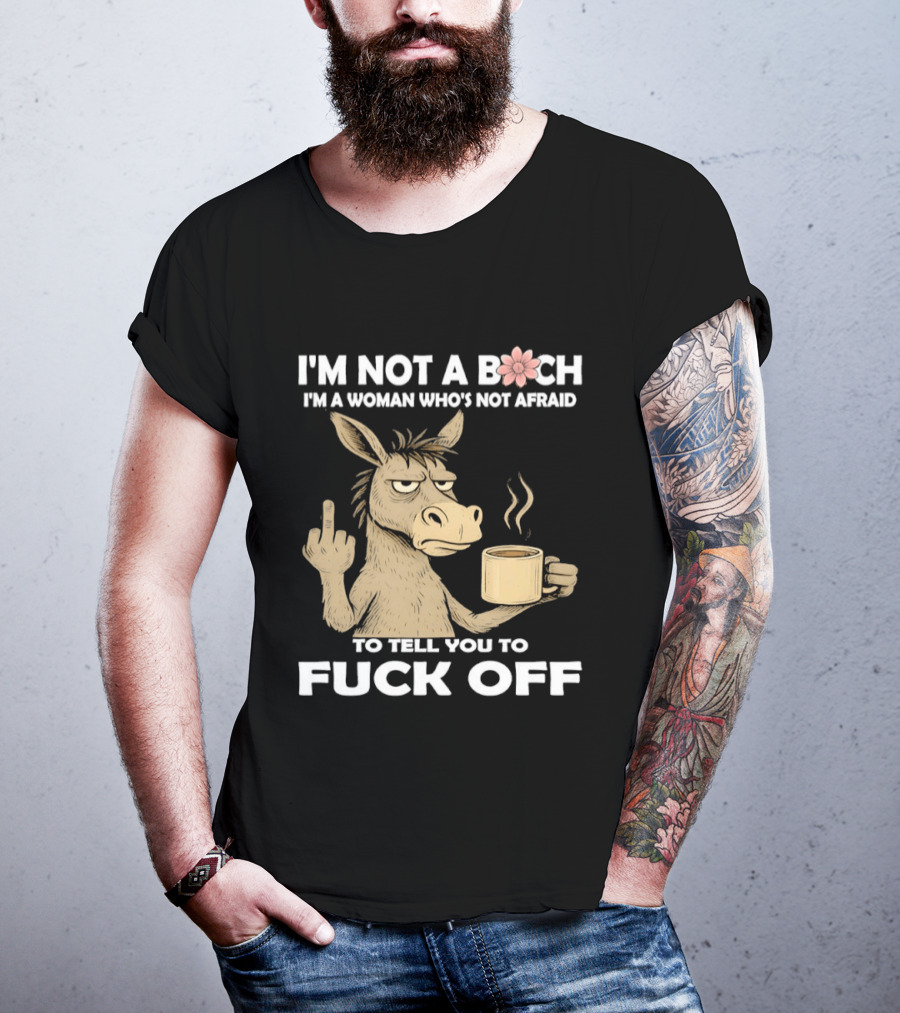 Donkey Middle Finger Coffee I'm Not A Bich I'm A Woman Who's Not Afraid To Tell You To Fuck Off T-Shirt