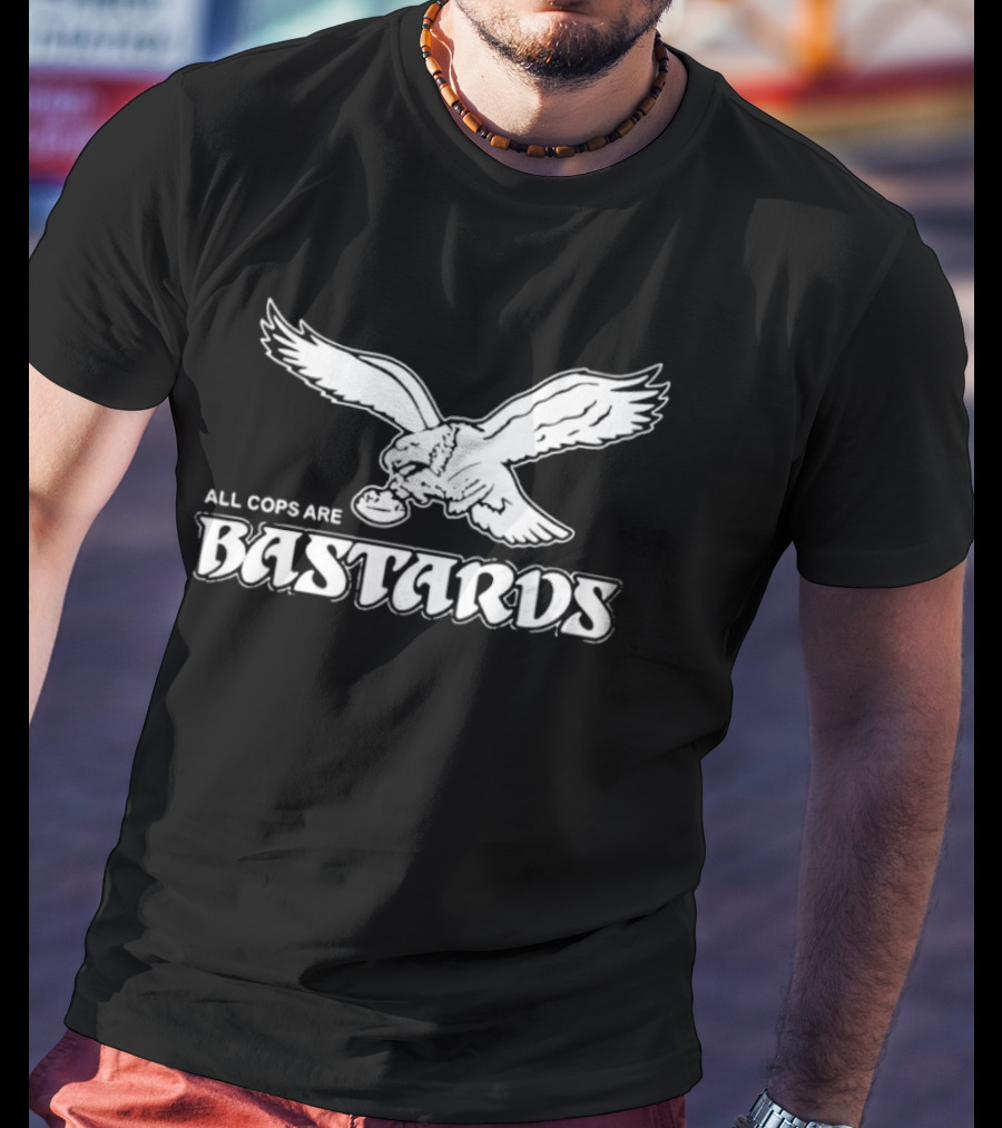 Philadelphia Eagle Inspired All Cops Are Bastards T-Shirt