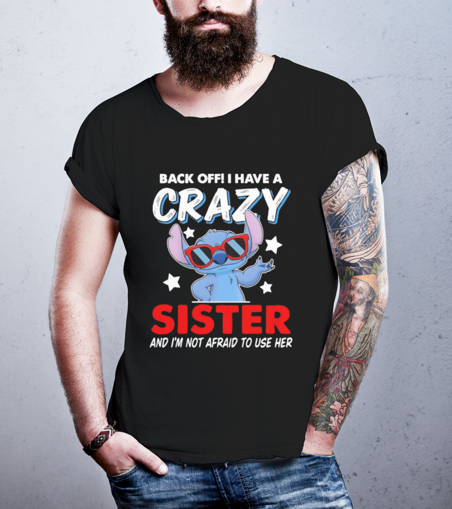 Back Off I Have A Crazy Sister And I'm Not Afraid To Use Her Stitch T-Shirt