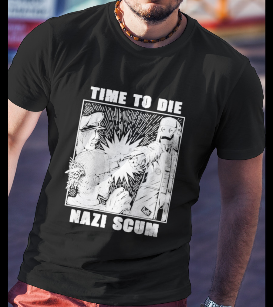 Time To Die Nazi Scum T-Shirt