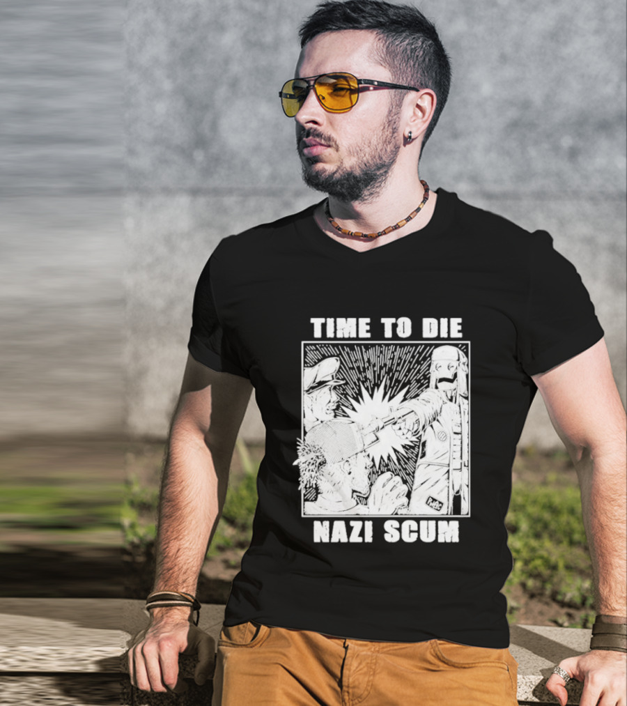 Time To Die Nazi Scum T-Shirt