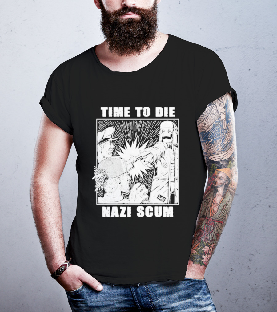 Time To Die Nazi Scum T-Shirt
