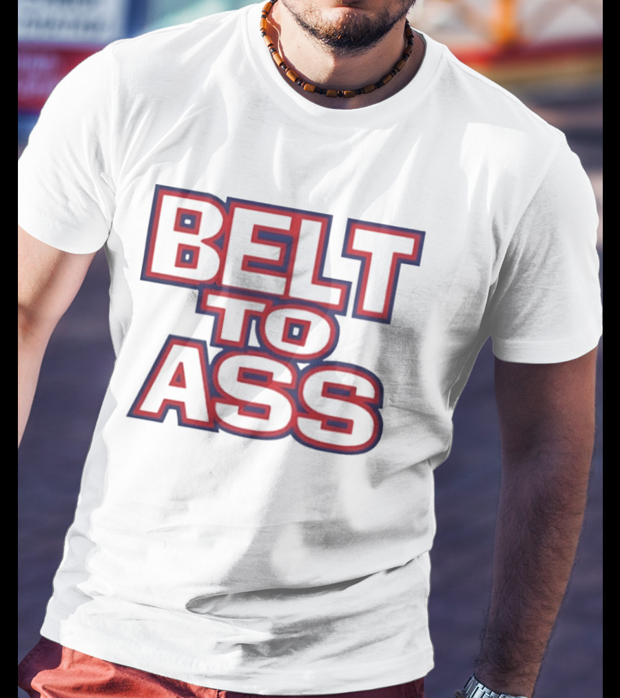 Belt To Ass Text Graphic Bold Red And Blue T-Shirt