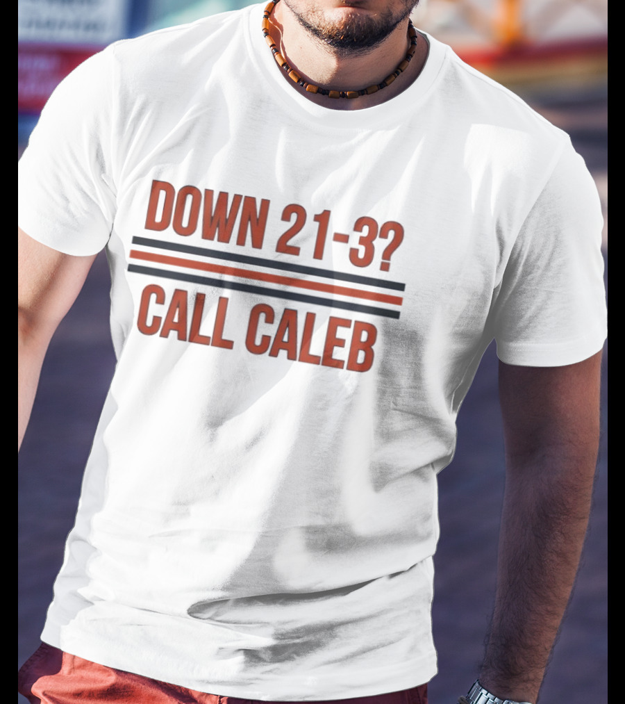 Chicago Bears Down 21 3 Call Caleb Football Comeback Humor T-Shirt