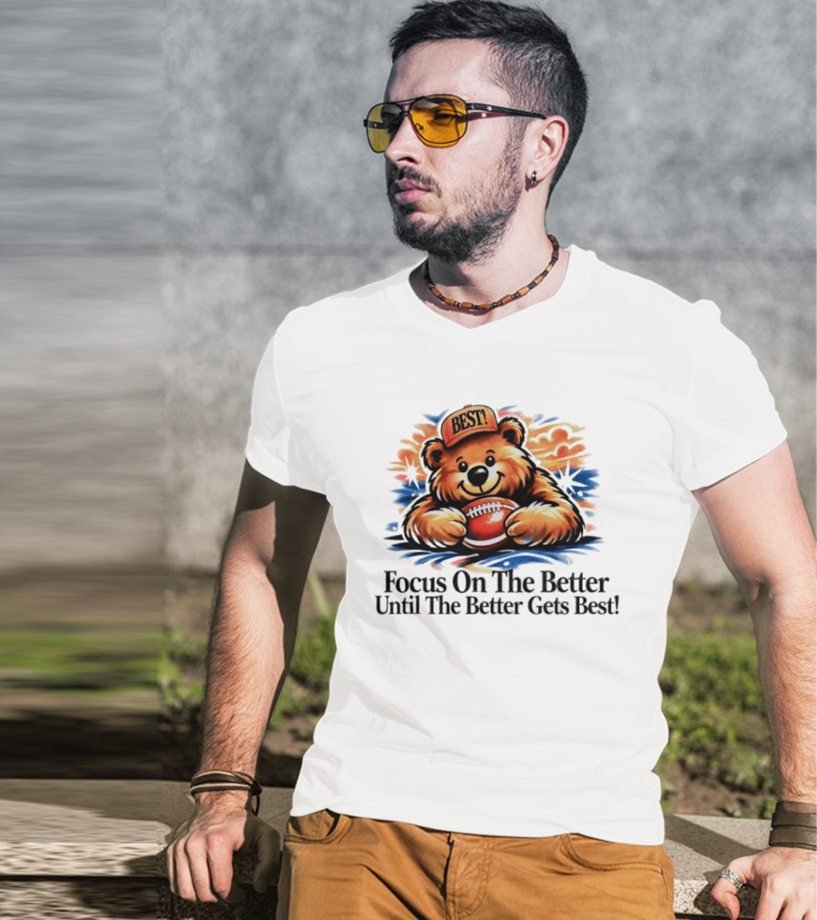 Focus On The Better Until The Better Gets Best Adorable Bear With Football T-Shirt