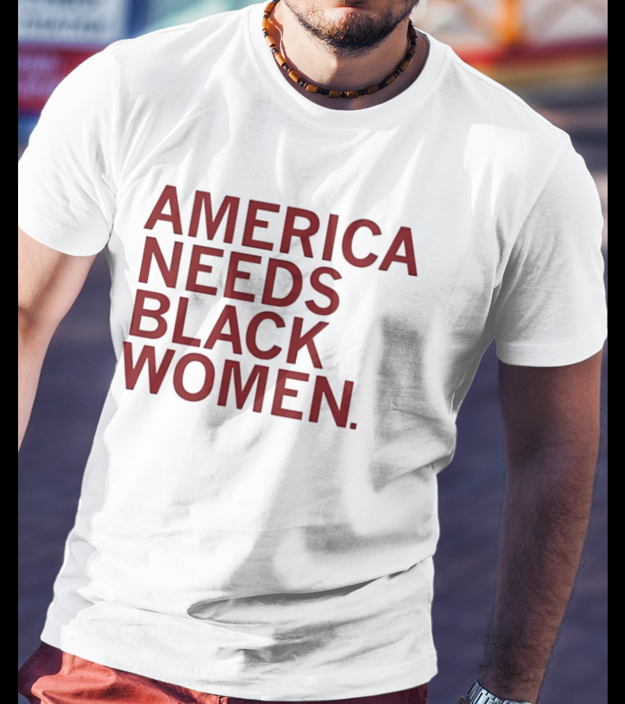 America Needs Black Women Empowerment Message T-Shirt