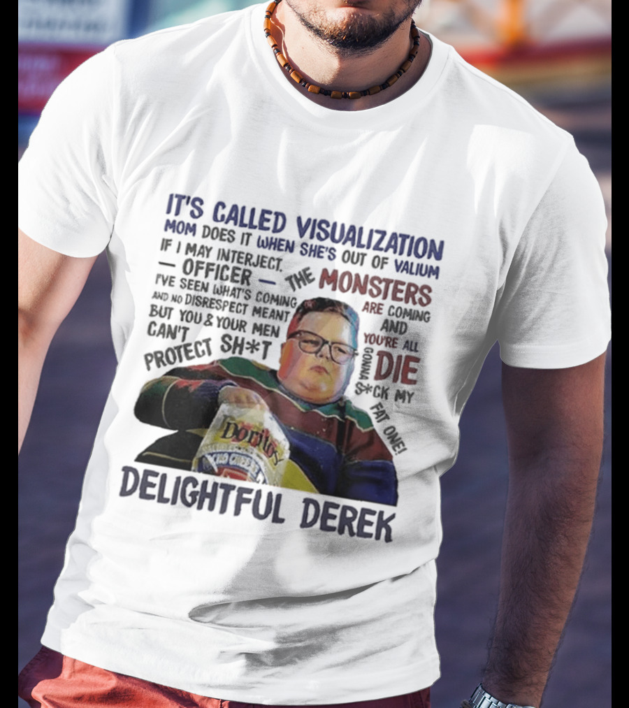 It's Called Visualization Monsters Are Coming Delightful Derek T-Shirt
