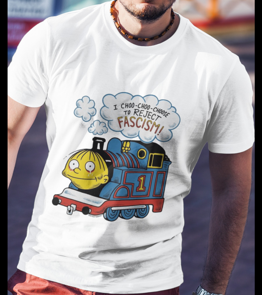 Ralph Wiggum I Choo Choo Choose To Reject Fascism Train T-Shirt