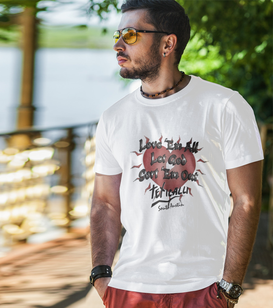 Love 'Em All Let God Sort 'Em Out Teticalli South Austin Heart T-Shirt