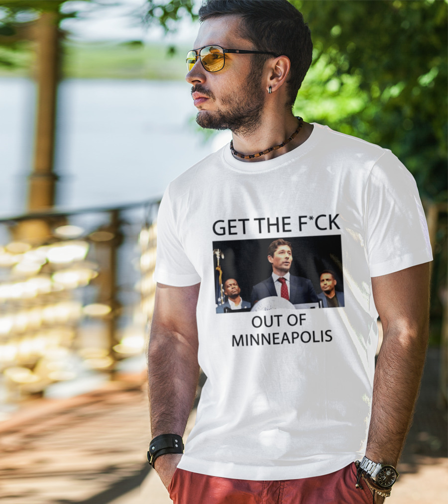 GET THE F*CK OUT OF MINNEAPOLIS Mayor Jacob Frey T-Shirt