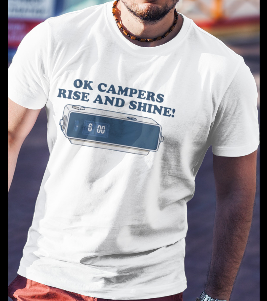 OK Campers Rise And Shine Alarm 6:00 T-Shirt