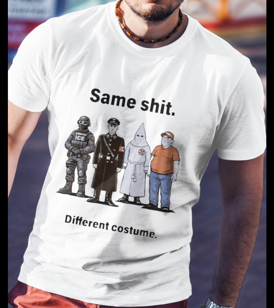 Same Shit Different Costume Anti Trump ICE Nazi KKK Republican T-Shirt