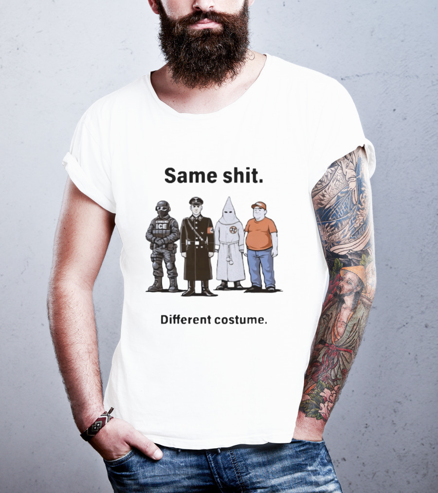 Same Shit Different Costume Anti Trump ICE Nazi KKK Republican T-Shirt