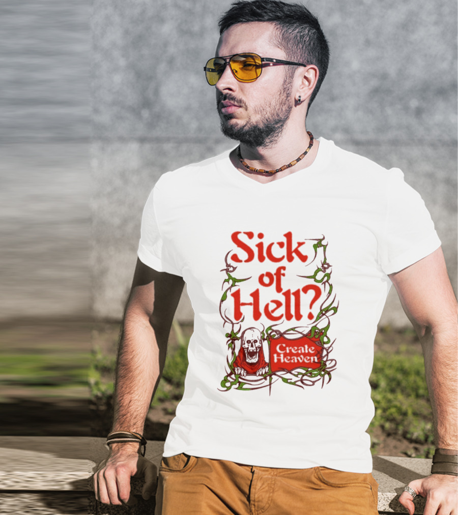 Sick Of Hell Create Heaven With Skull And Green Vines T-Shirt