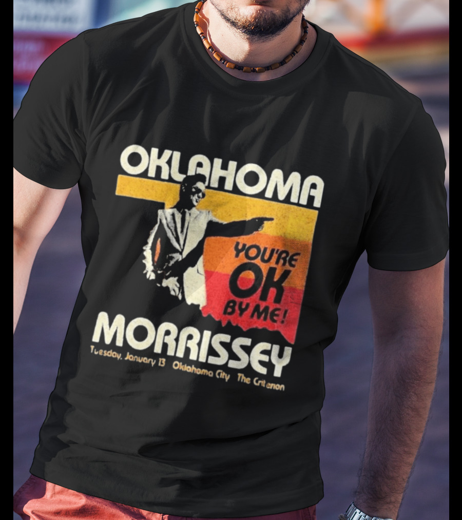 Oklahoma Morrissey January 13 2026 You're OK By Me Oklahoma City The Criterion T-Shirt