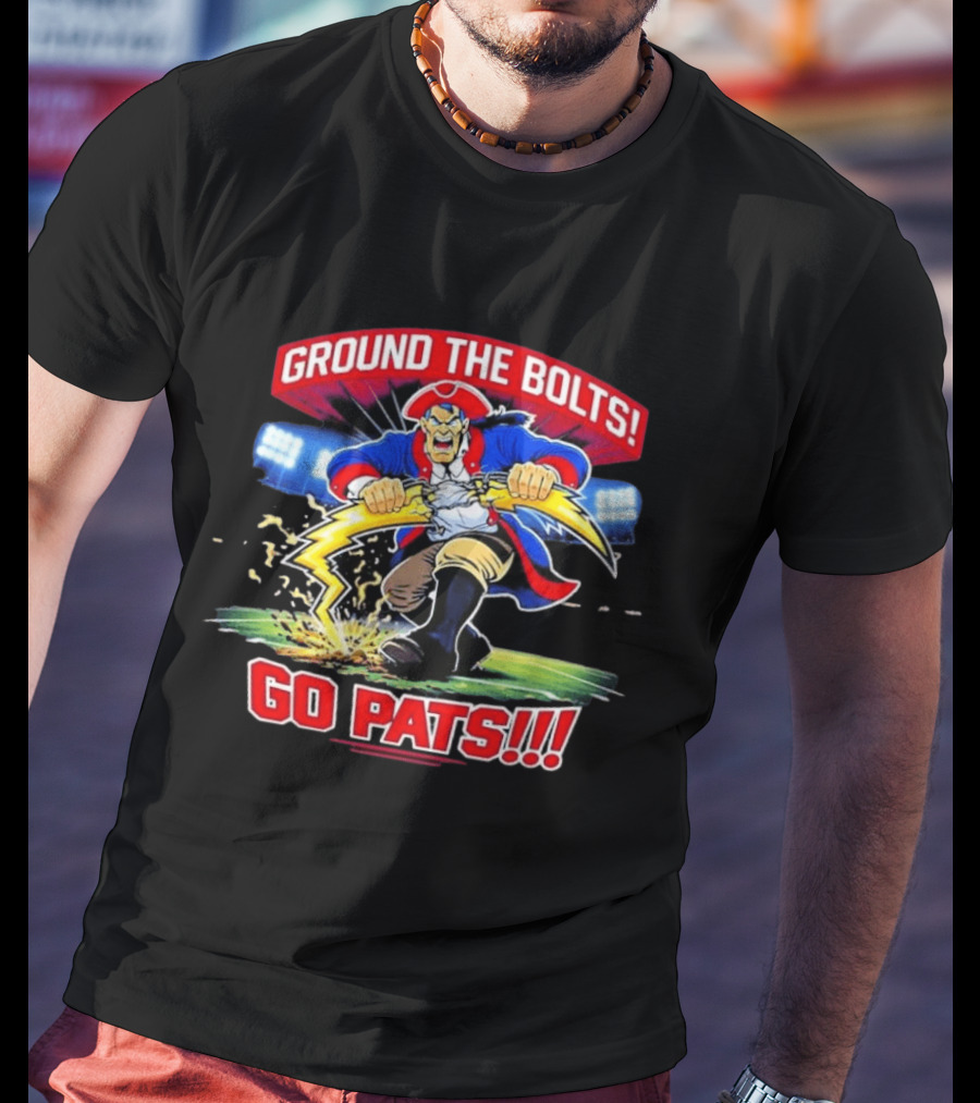 Ground The Bolts Go Pats New England Patriots T-Shirt
