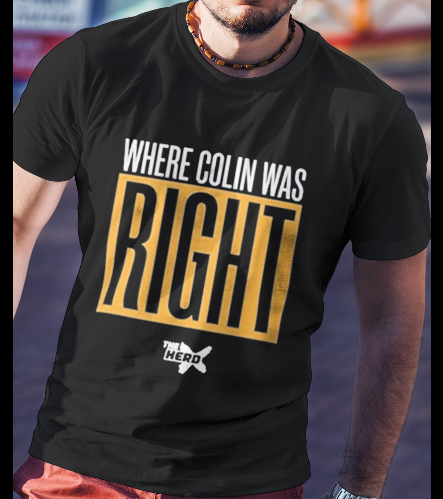Where Colin Was Right Herd Insight T-Shirt