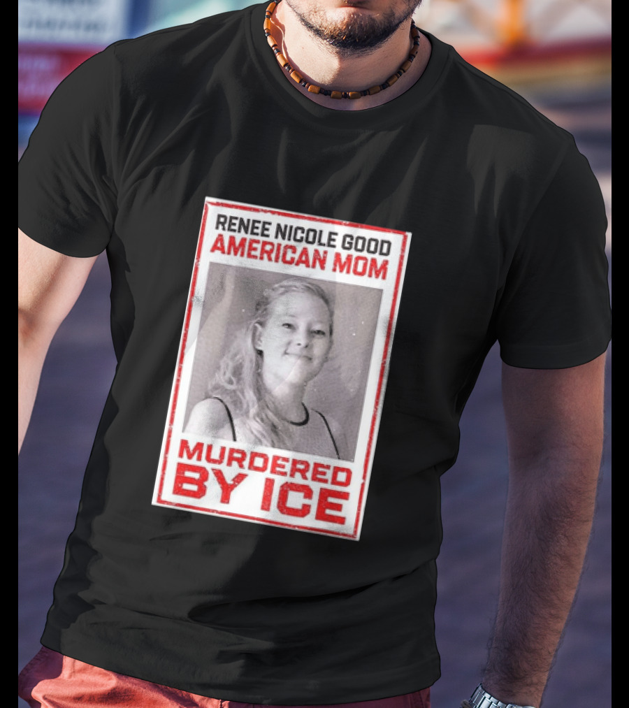 Renee Nicole Good American Mom Murdered By Ice T-Shirt