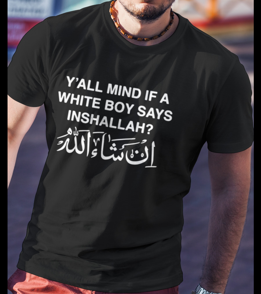 Y'all Mind If A White Boy Says Inshallah Arabic T-Shirt